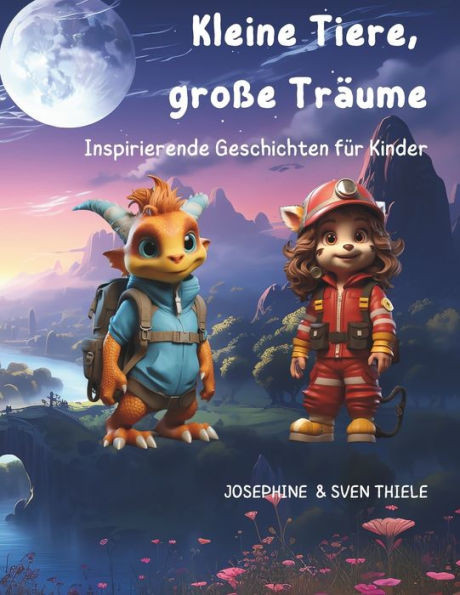 Kleine Tiere, groÃŸe TrÃ¤ume: Inspirierende Geschichten fÃ¼r Kinder
