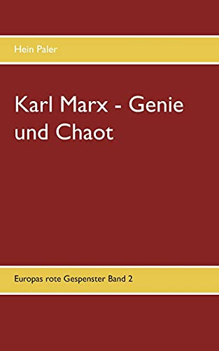 Karl Marx - Genie Und Chaot: Europas Rote Gespenster Band 2 (Europas Rote Gespenster (2)) (German Edition)