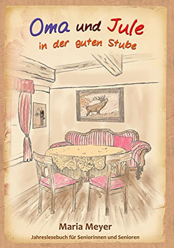 Oma Und Jule In Der Guten Stube: Jahreslesebuch F??R Seniorinnen Und Senioren (German Edition)
