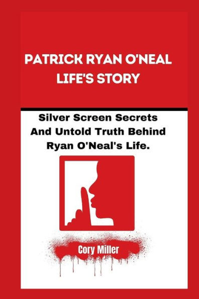 Patrick Ryan O'Neal Life's Story: Silver Screen Secrets And Untold Truth Behind Ryan O'Neal's Life.
