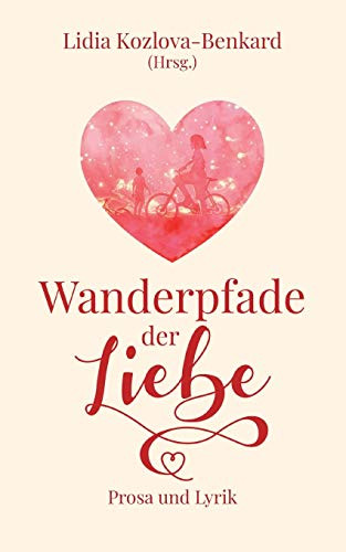 Wanderpfade Der Liebe: Prosa Und Lyrik (German Edition)