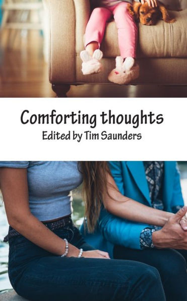 Comforting thoughts: an anthology of poetry and short stories