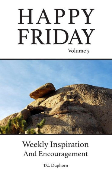 Happy Friday Volume 5: Weekly Inspiration And Encouragement
