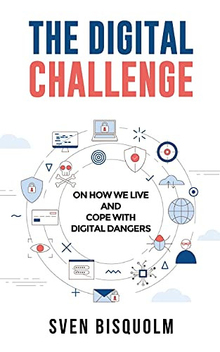 The Digital Challenge: On How We Live And Cope With Digital Dangers