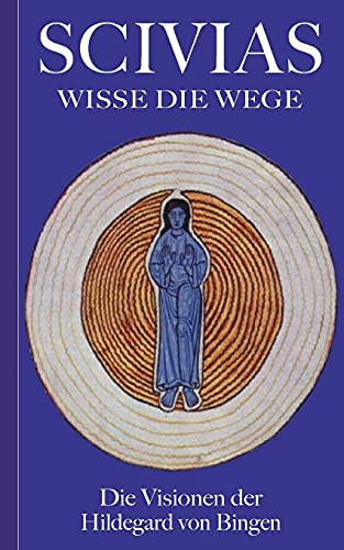 Scivias - Wisse Die Wege: Die Visionen Der Hildegard Von Bingen (German Edition)