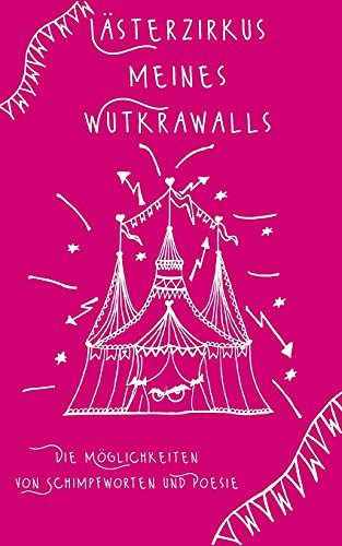 L?Ñsterzirkus Meines Wutkrawalls: Die M??Glichkeiten Von Schimpfworten Und Poesie (German Edition)