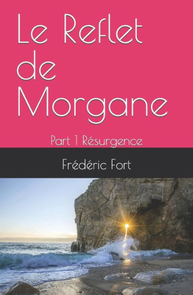 Le Reflet de Morgane: Part 1 RÃ©surgence