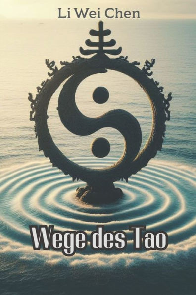 Wege des Tao: Die Weisheit des Taoismus entdecken