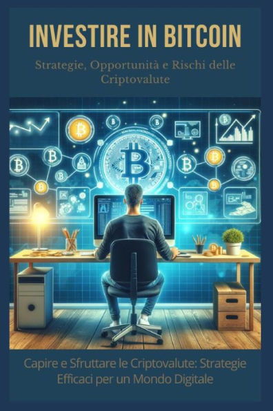 Investire in Bitcoin: Strategie, OpportunitÃ  e Rischi delle Criptovalute