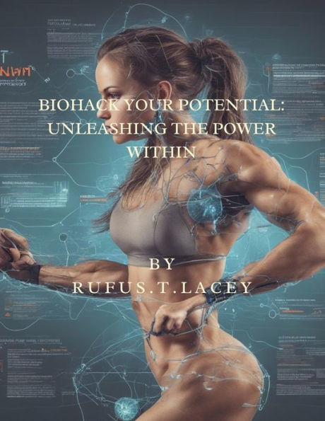 Biohack Your Potential: Unleashing the Power Within