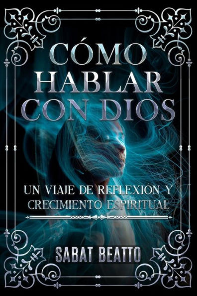 CÃ³mo Hablar Con Dios: Un Viaje de ReflexiÃ³n Y Crecimiento Espiritual