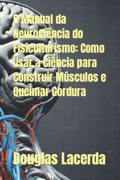 O Manual da NeurociÃªncia do Fisiculturismo: Como Usar a CiÃªncia para Construir MÃºsculos e Queimar Gordura