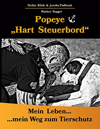 Popeye...Hart Steuerbord: Mein Leben...Mein Weg Zum Tierschutz (German Edition)