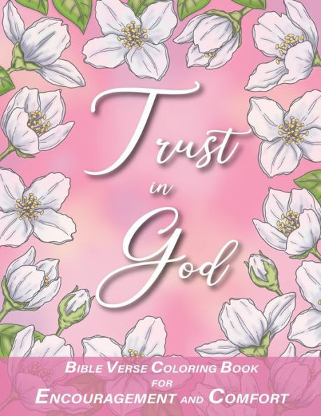 Trust in God with Bible Verses for Encouragement and Comfort Coloring Book: for Women, Adults and Teens