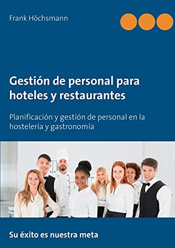 Gesti??N De Personal Para Hoteles Y Restaurantes: Planificaci??N Y Gesti??N De Personal En La Hosteler?¡A Y Gastronom?¡A (Spanish Edition)