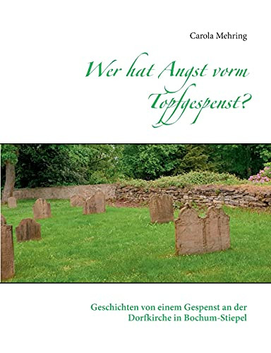 Wer Hat Angst Vorm Topfgespenst?: Geschichten Von Einem Gespenst An Der Dorfkirche In Bochum-Stiepel (German Edition)