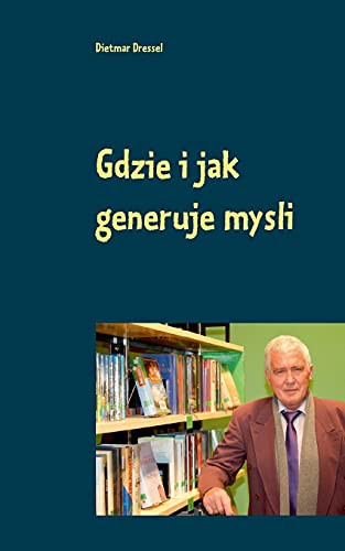Gdzie I Jak Generuje Mysli: Dwujezyczny W Jezyku Polskim I Niemieckim (Polish Edition)