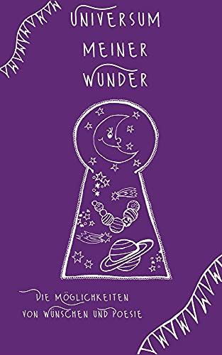 Universum Meiner Wunder: Die M??Glichkeiten Von W??Nschen Und Poesie (German Edition)