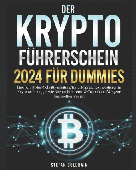 Der KryptofÃ¼hrerschein 2024 fÃ¼r Dummies: Eine Schritt-fÃ¼r-Schritt-Anleitung fÃ¼r erfolgreiches Investieren in KryptowÃ¤hrungen wie Bitcoin, Ethereum & C