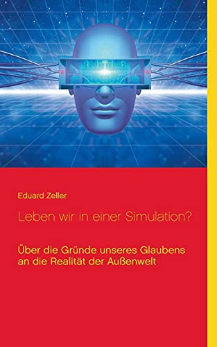 Leben Wir In Einer Simulation?: ?£Ber Die Gr??Nde Unseres Glaubens An Die Realit?Ñt Der Au??enwelt (German Edition)