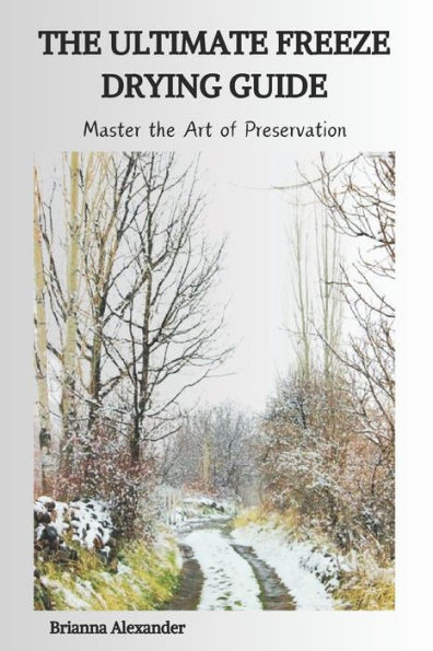 The Ultimate Freeze Drying Guide: Master the Art of Preservation