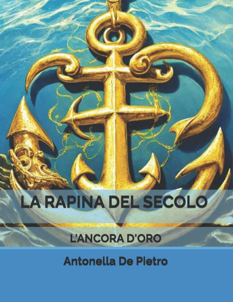 La rapina del secolo: L'ancora d'oro
