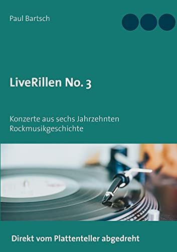 Liverillen No. 3: Konzerte Aus Sechs Jahrzehnten Rockmusikgeschichte (German Edition)