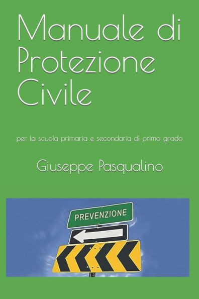 Manuale di Protezione Civile: per le scuola primaria e secondaria di primo grado
