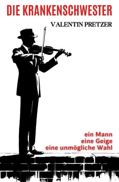 Die Krankenschwester: ein Mann, eine Geige, eine unmÃ¶gliche Wahl