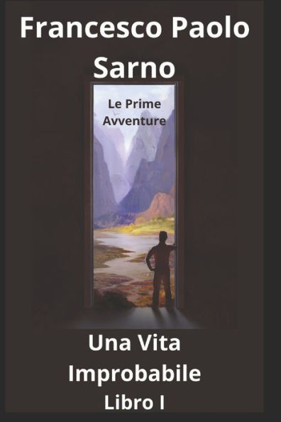 Una Vita Improbabile - Libro I: Le Prime Avventure