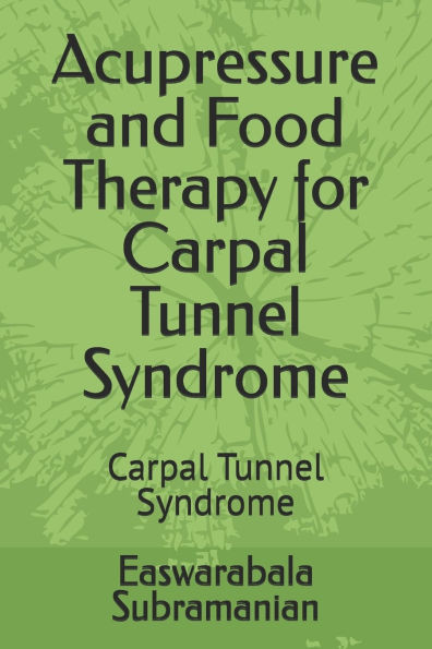 Acupressure and Food Therapy for Carpal Tunnel Syndrome: Carpal Tunnel Syndrome