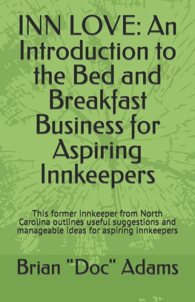Inn Love: An Introduction to the Bed and Breakfast Business for Aspiring Innkeepers: This former innkeeper from North Carolina o