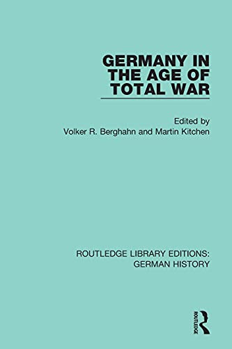Germany In The Age Of Total War (Routledge Library Editions: German History)