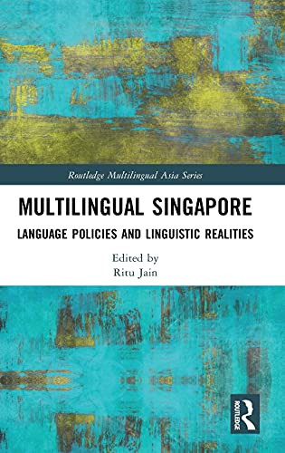 Multilingual Singapore: Language Policies And Linguistic Realities (Routledge Multilingual Asia Series)