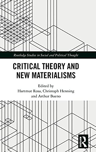 Critical Theory And New Materialisms (Routledge Studies In Social And Political Thought)