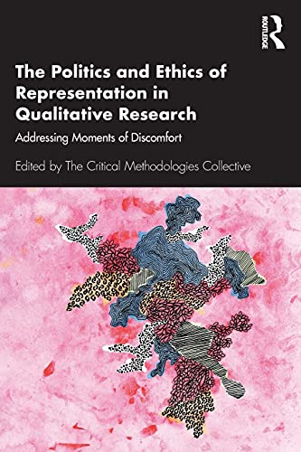 The Politics And Ethics Of Representation In Qualitative Research