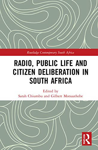 Radio, Public Life And Citizen Deliberation In South Africa (Routledge Contemporary South Africa)