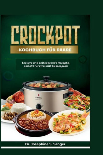 Crockpot-Kochbuch fÃ¼r Paare: Leckere und zeitsparende Rezepte, perfekt fÃ¼r zwei mit Speiseplan