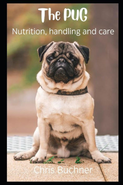 The Pug: Nutrition, Handling and Care