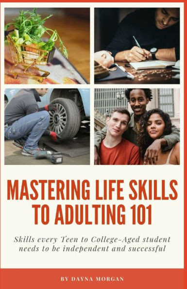 Life Skills to Adulting 101: Skills Every Teen to College-Aged Student needs to be independent and successful