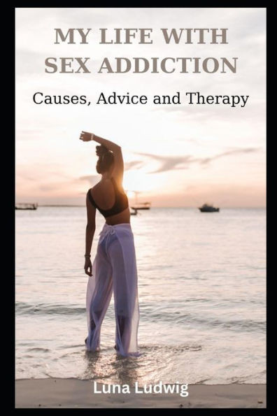 My Life with Sex Addiction: Causes, Advice and Therapy