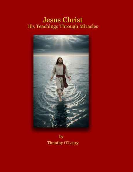Jesus Christ: His Teachings Through Miracles