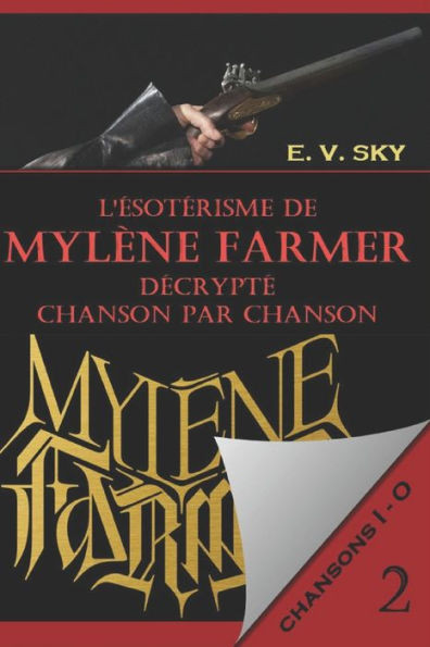 L'Ã©sotÃ©risme de MylÃ¨ne Farmer dÃ©cryptÃ© chanson par chanson PARTIE 2: Chansons I - O