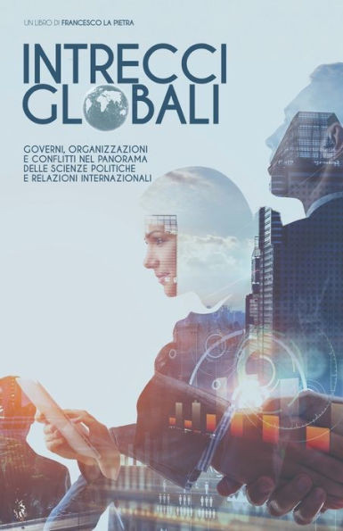 Intrecci Globali: Governi, Organizzazioni E Conflitti Nel Panorama Delle Scienze Politiche E Relazioni Internazionali