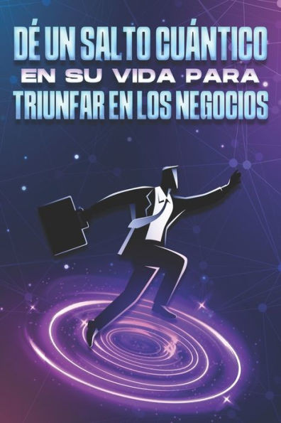DÃ© un salto cuÃ¡ntico en su vida para triunfar en los negocios