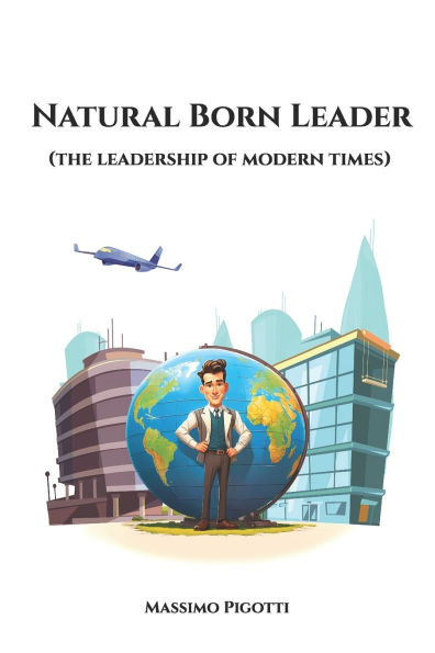 Natural Born Leader: (the leadership of modern times)