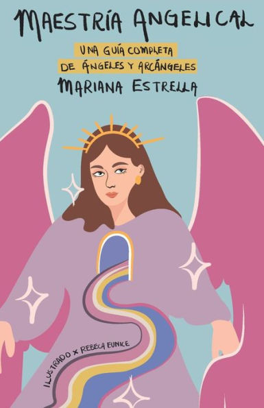 MaestrÃ­a angelical: Una guÃ­a completa de Ã¡ngeles y arcÃ¡ngeles
