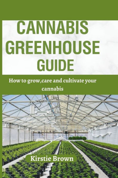 Cannabis greenhouse guide: How to grow, care and cultivate your cannabis