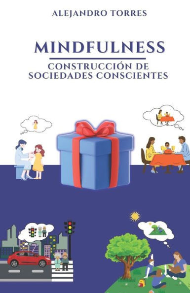 Mindfulness; ConstrucciÃ³n de Sociedades Conscientes: Imprescindible en la Sociedad Actual; Ideas y TÃ©cnicas Aplicables a Diversos Contextos Sociales