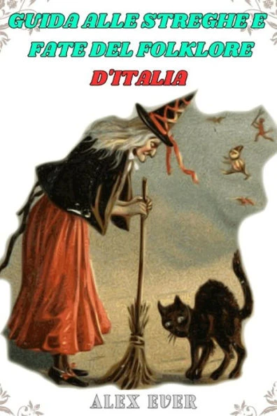 Guida alle Streghe e Fate del folklore d'Italia: misteri, sulle streghe e fate